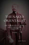Cover: THE NAKED ORIENTALIST: The Turkish Life of French Sailor and Writer Pierre Loti - Severus House