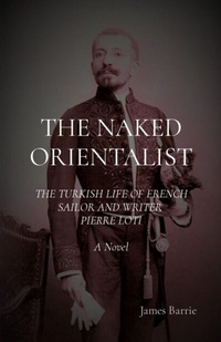 Abbildung von: THE NAKED ORIENTALIST: The Turkish Life of French Sailor and Writer Pierre Loti - Severus House