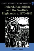 Cover: Ireland, Radicalism, and the Scottish Highlands, c.1870-1912 - Edinburgh University Press
