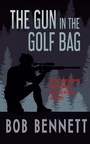 Cover: The Gun In The Golf Bag - Clink Street Publishing