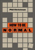 Cover: How to Be Normal - Belt Publishing