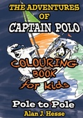 Cover: The Adventures of Captain Polo: Pole to Pole (Colouring Book Edition) - Alan J. Hesse