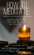 Cover: How To Meditation: A Meditation Guide For Beginners (How-To Practical Guides, #2) - How-To Practical Guides