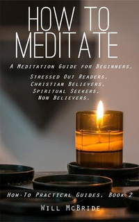 Enlarge image Cover: How To Meditation: A Meditation Guide For Beginners (How-To Practical Guides, #2) - How-To Practical Guides