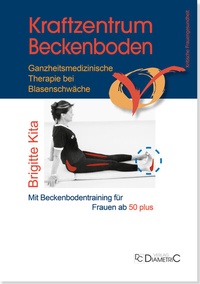 Abbildung von: Kraftzentrum Beckenboden: Ganzheitsmedizinische Therapie bei Blasenschwäche mit Beckenbodentraining für Frauen ab 50 plus - Diametric