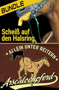 Abbildung von: Arschlochpferd Bundle - Allein unter Reitern & Scheiß auf den Halsring (2 Bücher) - In Farbe und Bunt Verlag