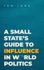Cover: A Small State's Guide to Influence in World Politics - Oxford University Press Inc