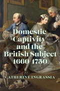 Cover: Domestic Captivity and the British Subject, 1660-1750 - Naval Institute Press