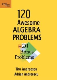 Enlarge image Cover: 120 Awesome Algebra Problems + 20 Bonus Problems - XYZ Press