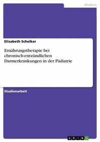 Abbildung von: Ernährungstherapie bei chronisch-entzündlichen Darmerkrankungen in der Pädiatrie - GRIN Verlag