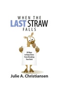 Cover: When The Last Straw Falls: 30 Ways to Keep Stress from Breaking Your Back - Leverage U Press