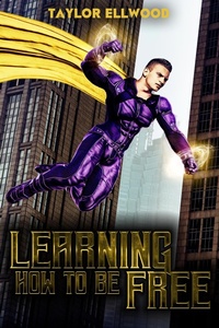 Enlarge image Cover: Learning How to Be Free (Learning How to be a Hero, #2) - Taylor Ellwood