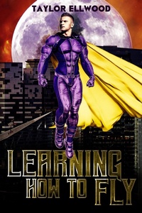 Enlarge image Cover: Learning How to Fly (Learning How to be a Hero, #1) - Taylor Ellwood
