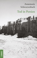 Cover: Ausgew&auml;hlte Werke von Annemarie Schwarzenbach / Tod in Persien - Lenos Verlag