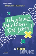 Cover: Ich glaube. Wir feiern. Das Leben! - Gerth Medien