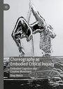Cover: Choreography as Embodied Critical Inquiry - Palgrave Macmillan