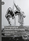 Cover: Choreography as Embodied Critical Inquiry - Palgrave Macmillan