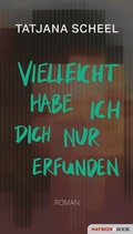 Cover: Vielleicht habe ich dich nur erfunden - Haymon Verlag