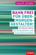 Cover: Bahn frei f&uuml;r &Uuml;bermorgengestalter! - GABAL