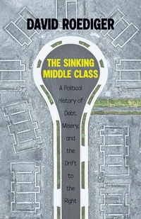 Enlarge image Cover: The Sinking Middle Class - Haymarket Books