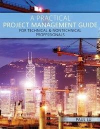 Enlarge image Cover: A Practical Project Management Guide for Technical & Nontechnical Professionals - Kendall/Hunt Publishing Co ,U.S.