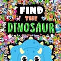 Cover: Find The Dinosaur - Igloo Books Ltd