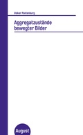 Cover: Aggregatzust&auml;nde bewegter Bilder - August Verlag