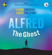 Abbildung von: Alfred the Ghost. Part 1 - Swedish Course for Beginners. Learn Swedish - Enjoy the Story. - Skapago Publishing
