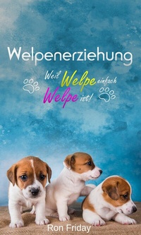 Abbildung von: Welpenerziehung Weil Welpe einfach Welpe ist! - Pletl