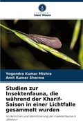 Cover: Studien zur Insektenfauna, die w&auml;hrend der Kharif-Saison in einer Lichtfalle gesammelt wurden - Verlag Unser Wissen
