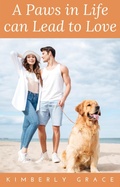 Cover: A Paws in Life can Lead to Love - Kimberly Grace