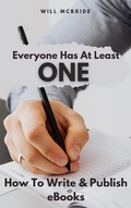 Cover: Everyone Has At Least One: How To Write & Publish eBooks (How-To Practical Guides, #1) - How-To Practical Guides