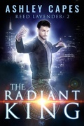 Cover: The Radiant King (Reed Lavender, #2) - Close-Up Books