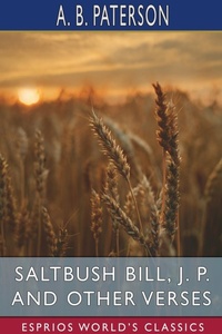 Abbildung von: Saltbush Bill, J. P. and Other Verses (Esprios Classics) - Blurb