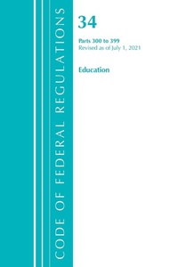 Abbildung von: Code of Federal Regulations, Title 34 Education 300-399, Revised as of July 1, 2021 - Bernan Press