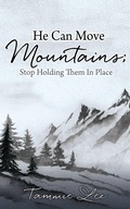 Cover: He Can Move Mountains; Stop Holding Them In Place - Xulon Press