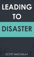 Cover: Leading to Disaster - Scott C. Macaulay