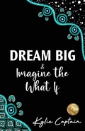 Cover: DREAM BIG & Imagine the What If - Kylie Captain