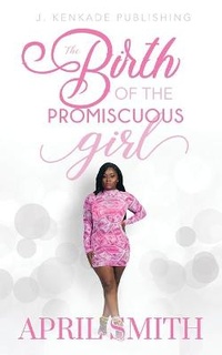 Enlarge image Cover: The Birth of the Promiscuous Girl - J. Kenkade Publishing