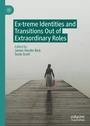 Cover: Ex-treme Identities and Transitions Out of Extraordinary Roles - Palgrave Macmillan