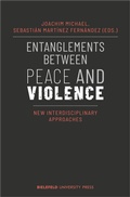 Cover: Entanglements Between Peace and Violence - Bielefeld University Press