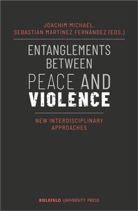 Enlarge image Cover: Entanglements Between Peace and Violence - Bielefeld University Press