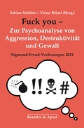 Cover: Fuck you! - Zur Psychoanalyse von Aggression, Destruktion und Gewalt - Brandes & Apsel