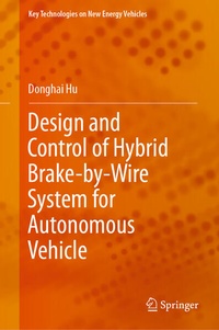 Enlarge image Cover: Design and Control of Hybrid Brake-by-Wire System for Autonomous Vehicle - Springer