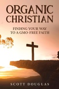 Cover: Organic Christian: Finding Your Way to a GMO-Free Faith (Organic Faith) - SD Editions