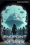 Cover: Endpoint (The Backworlds, #8) - M. Pax