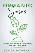 Cover: #OrganicJesus: Finding Your Way To An Unprocessed, GMO-Free Christianity - SD Editions