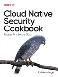 Cover: Cloud Native Security Cookbook - O'Reilly