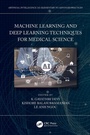 Cover: Machine Learning and Deep Learning Techniques for Medical Science - CRC Press