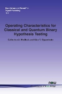 Enlarge image Cover: Operating Characteristics for Classical and Quantum Binary Hypothesis Testing - now publishers Inc